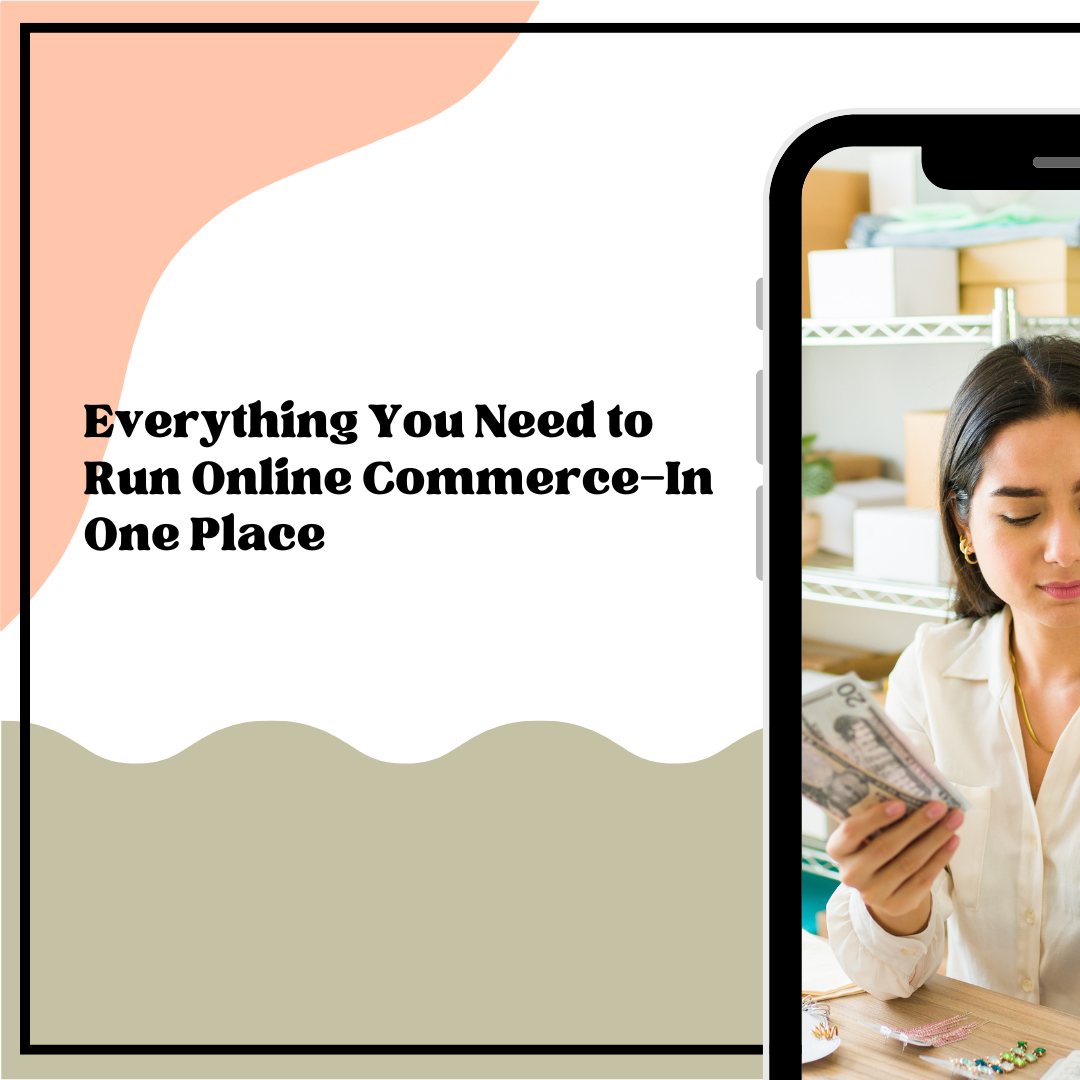 Everything You Need to Run Online Commerce—In One Place